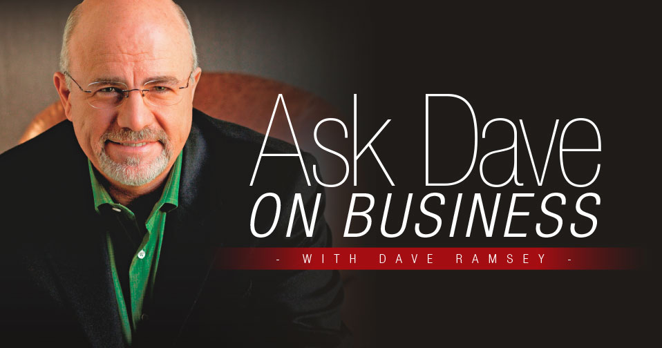 Ask Dave On Business With Dave Ramsey