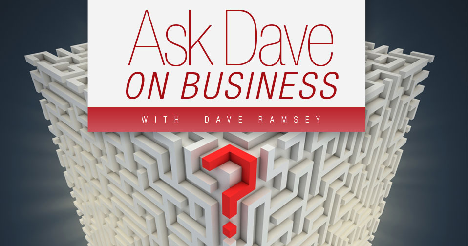 Ask Dave On Business With Dave Ramsey