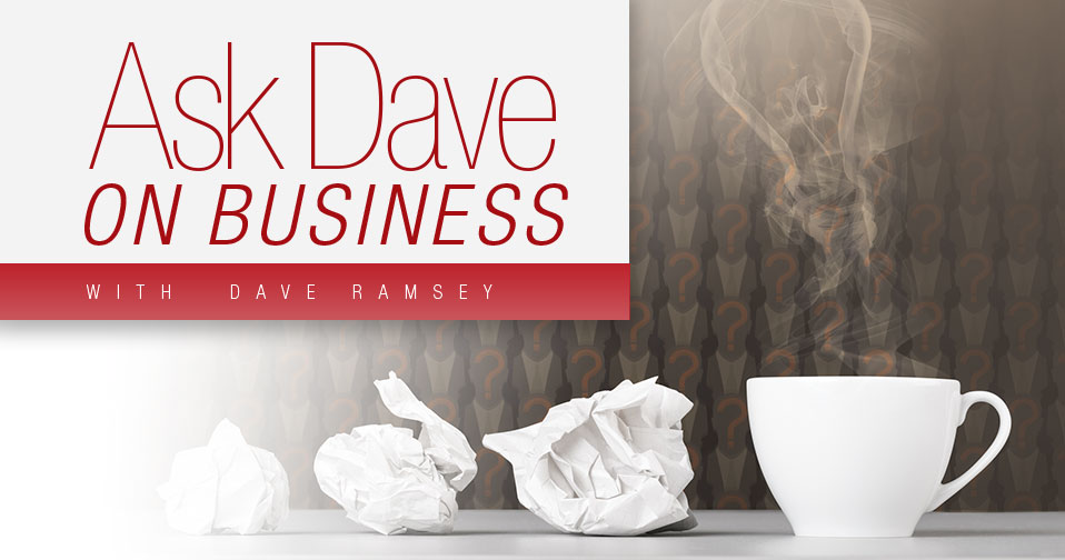 Ask Dave On Business With Dave Ramsey